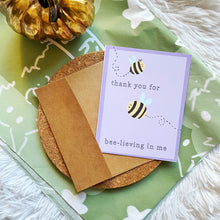 Load image into Gallery viewer, Thank You for Bee-lieving in Me! Thank You - Greeting Card