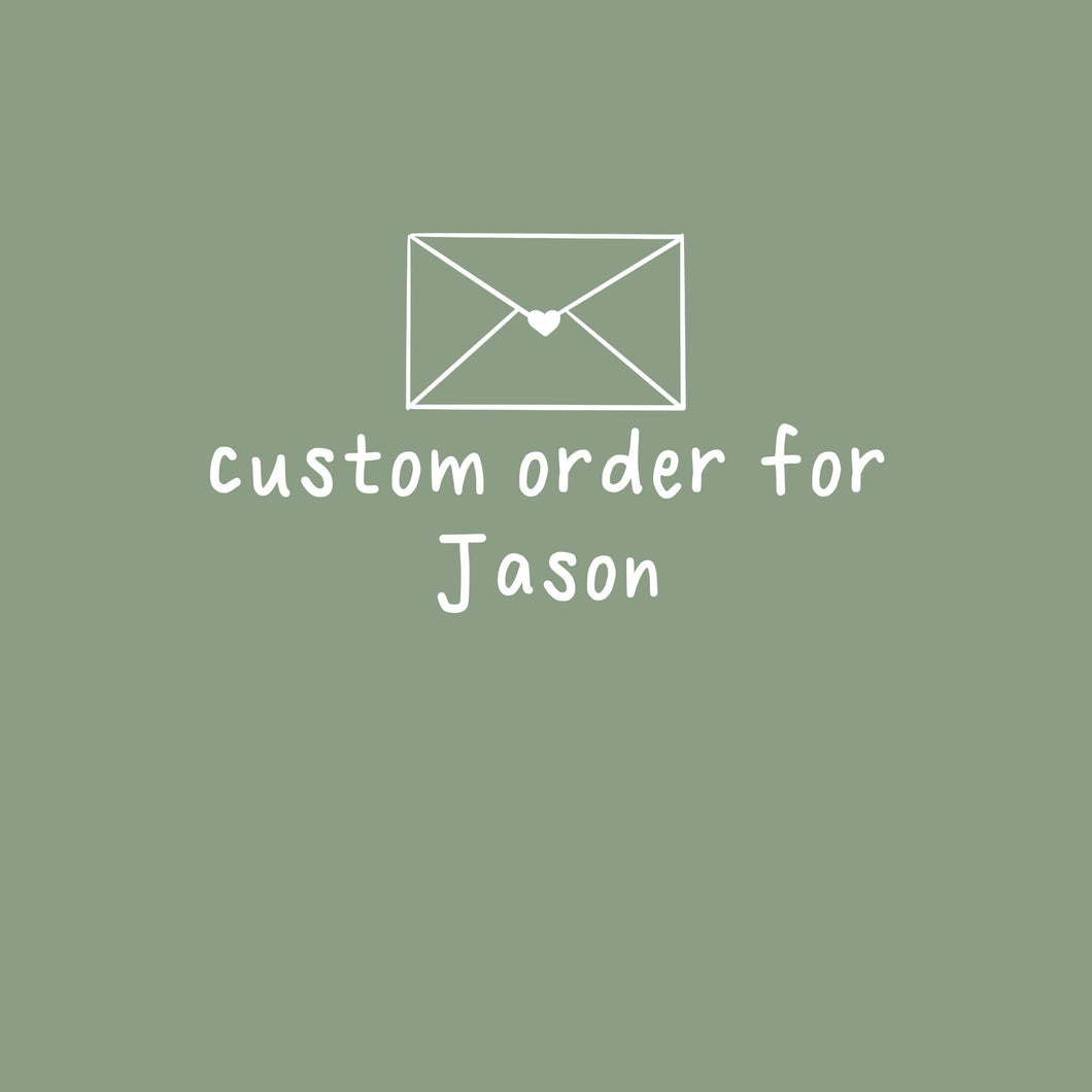 Custom Order for Jason